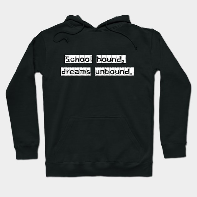 School Bound, Dreams Unbound Hoodie by Shop-now-4-U 